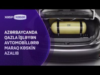 Azərbaycanda qazla işləyən avtomobillərə maraq kəskin azalıb