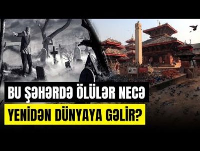 Ölülərin yenidən "dünyaya gəldiyi" ölkə:
