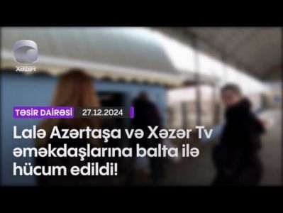 Lalə Azərtaşın komandasına balta ilə hücum etdilər - VİDEO