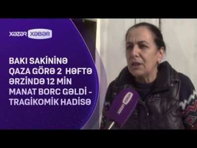 Bakı sakininə qaza görə 12 min manat borc gəldi