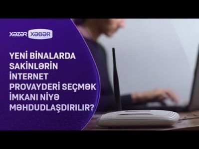 Sakinlərin ən çox qarşılaşdıqları problemlərdən biri: İnternet provayderləri  VİDEO