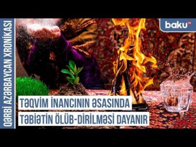 Qərbi Azərbaycan Xronikası: "Novruzun əsl adı Yaz və ya Böyük bayramdır"