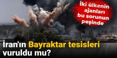 'İranın Bayraktar obyektləri' vuruldu? Hər iki ölkənin agentləri bu məsələnin arxasındadır