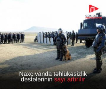 Naxçıvanda təhlükəsizlik dəstələrinin sayı artırılır