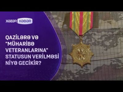 Bəzi qazilərə və müharibə veteranlarına statusun verilməsi NİYƏ GECİKİR? VİDEO