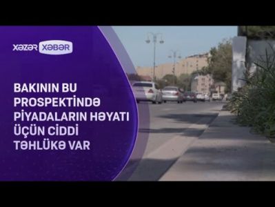 Paytaxtdakı prospektdə piyadaların həyatı üçün ciddi TƏHLÜKƏ VAR