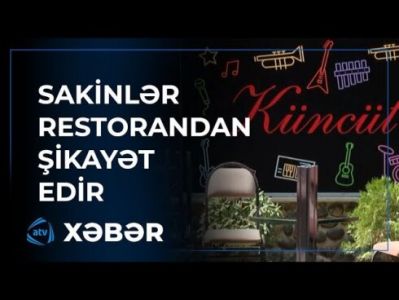 Bakıda restorandan ŞİKAYƏT: Sakinlər səsdən yata bilmirlər VİDEO