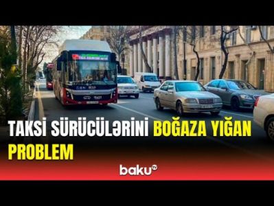Taksi və avtobus sürücülərini üz-üzə qoyan PROBLEM