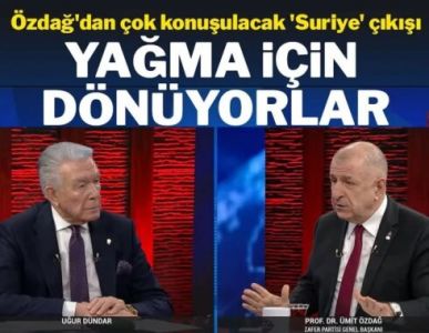 Özdağ'dan çok konuşulacak 'Suriye' çıkışı: Yağma için dönüyorlar